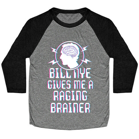 Bill Nye Gives Me A Raging Brainer Baseball Tee