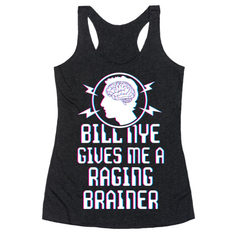 Bill Nye Gives Me A Raging Brainer Racerback Tank Top