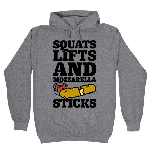 Squats Lifts And Mozzarella Sticks Hooded Sweatshirt