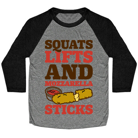 Squats Lifts And Mozzarella Sticks Baseball Tee