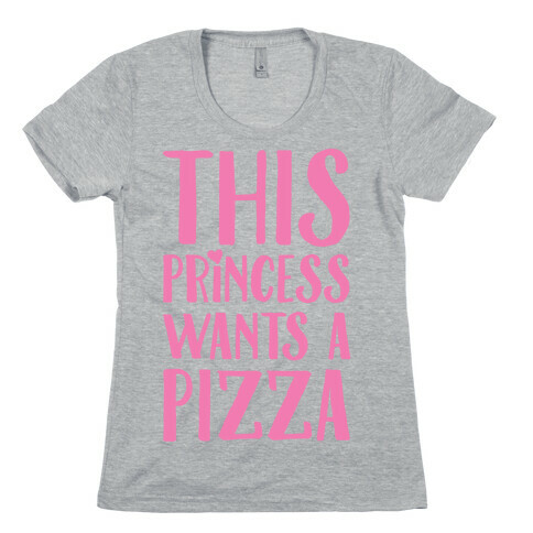 This Princess Wants A Pizza Womens T-Shirt