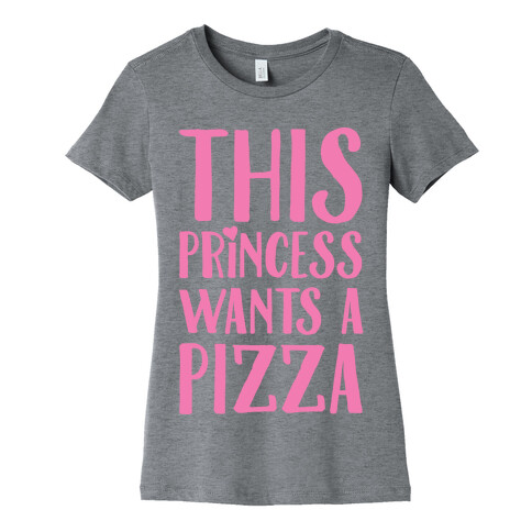 This Princess Wants A Pizza Womens T-Shirt