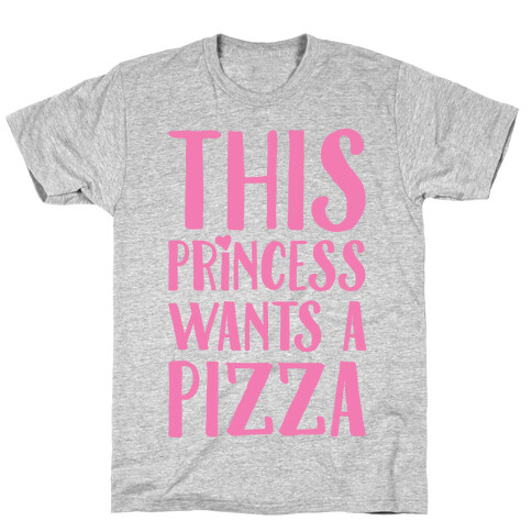 This Princess Wants A Pizza T-Shirt