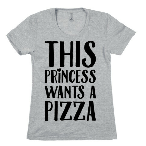 This Princess Wants A Pizza Womens T-Shirt