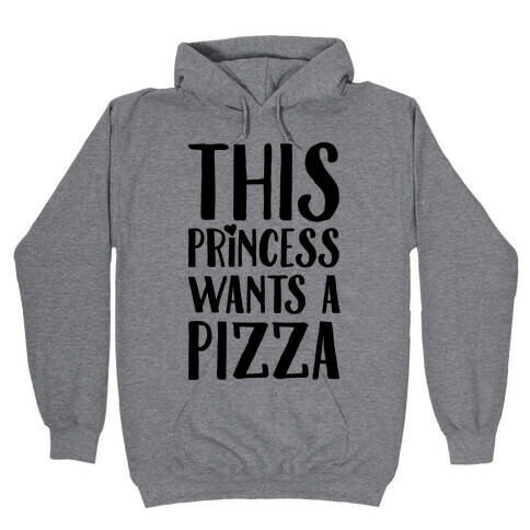 This Princess Wants A Pizza Hooded Sweatshirt