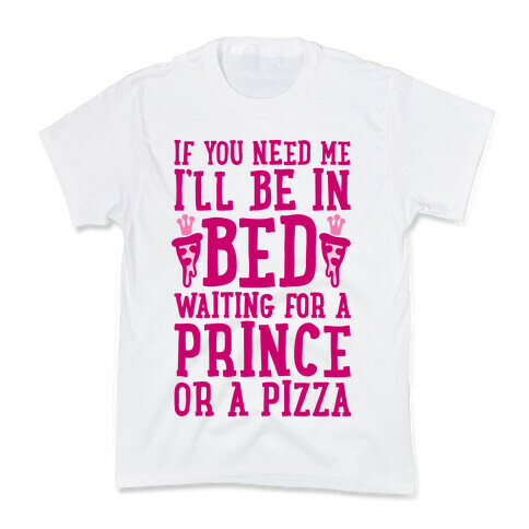 I'm Waiting For A Prince Or A Pizza Kids T-Shirt