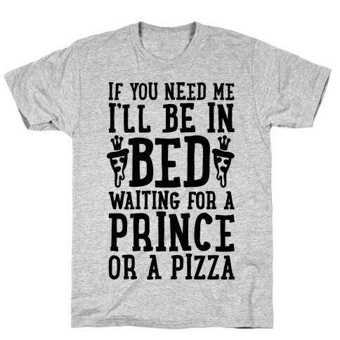 I'm Waiting For A Prince Or A Pizza T-Shirt