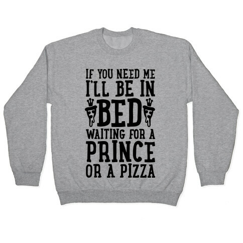 I'm Waiting For A Prince Or A Pizza Pullover