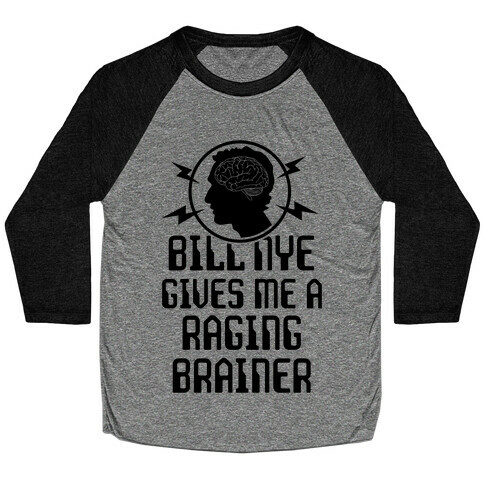 Bill Nye Gives Me A Raging Brainer Baseball Tee