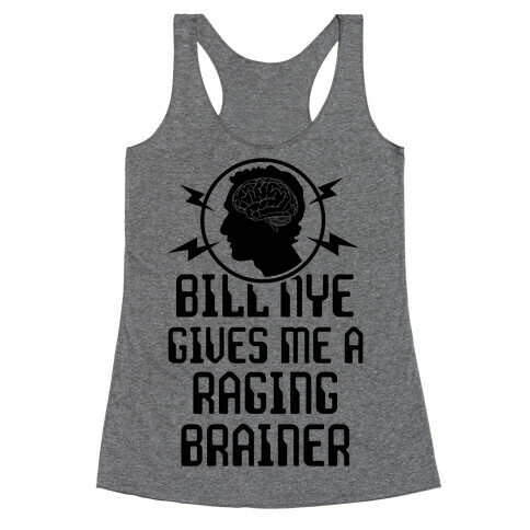 Bill Nye Gives Me A Raging Brainer Racerback Tank Top