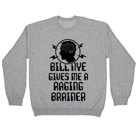 Bill Nye Gives Me A Raging Brainer Pullover