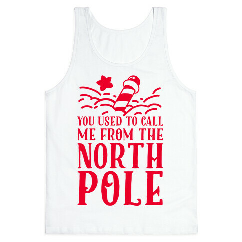 You Used to Call Me From the North Pole  Tank Top