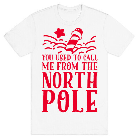 You Used to Call Me From the North Pole  T-Shirt