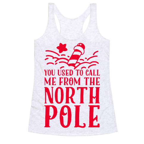 You Used to Call Me From the North Pole  Racerback Tank Top