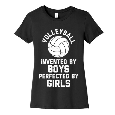 Volleyball: Invented By Boys Perfected By Girls Womens T-Shirt