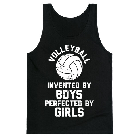 Volleyball: Invented By Boys Perfected By Girls Tank Top