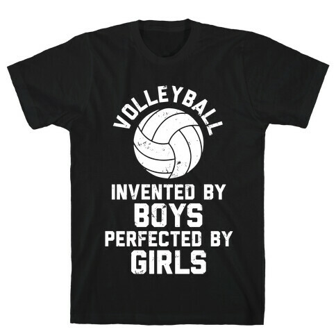 Volleyball: Invented By Boys Perfected By Girls T-Shirt
