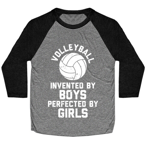 Volleyball: Invented By Boys Perfected By Girls Baseball Tee
