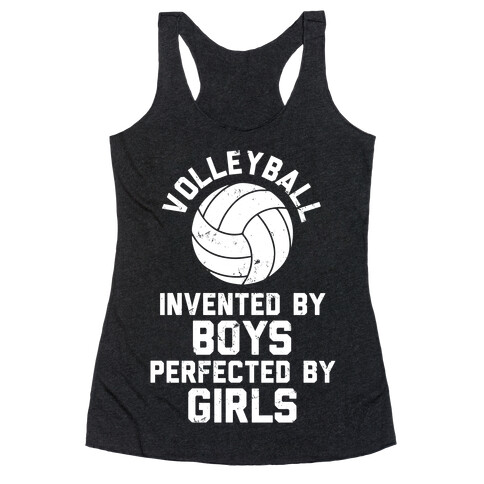 Volleyball: Invented By Boys Perfected By Girls Racerback Tank Top
