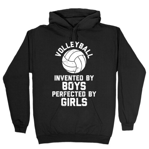 Volleyball: Invented By Boys Perfected By Girls Hooded Sweatshirt