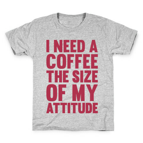 I Need A Coffee The Size Of My Attitude Kids T-Shirt