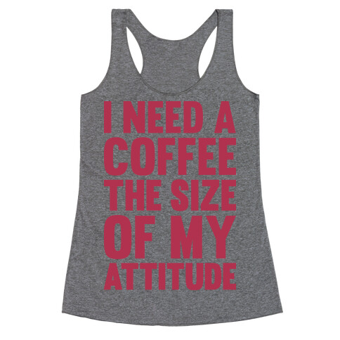 I Need A Coffee The Size Of My Attitude Racerback Tank Top