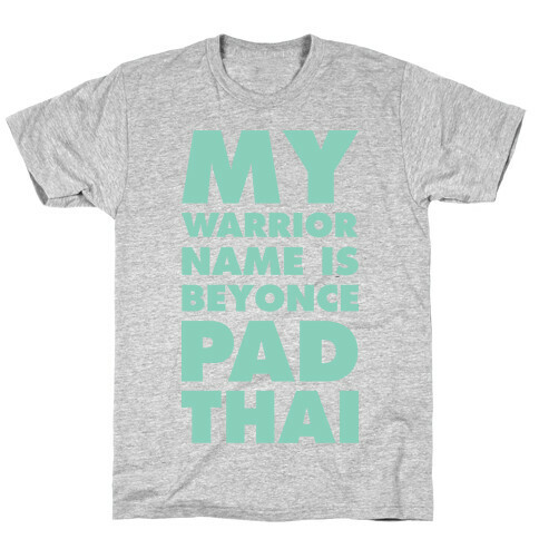 My Warrior Name is Beyonce Pad Thai T-Shirt
