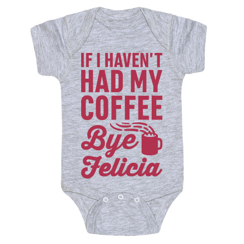 If I Haven't Had My Coffee Bye Felicia Baby One-Piece