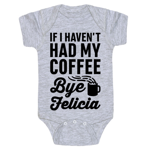 If I Haven't Had My Coffee Bye Felicia Baby One-Piece