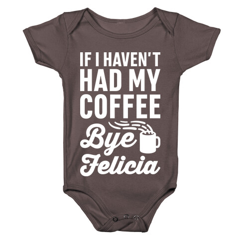 If I Haven't Had My Coffee Bye Felicia Baby One-Piece