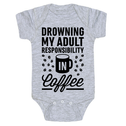 Drowning My Adult Responsibility In Coffee Baby One-Piece