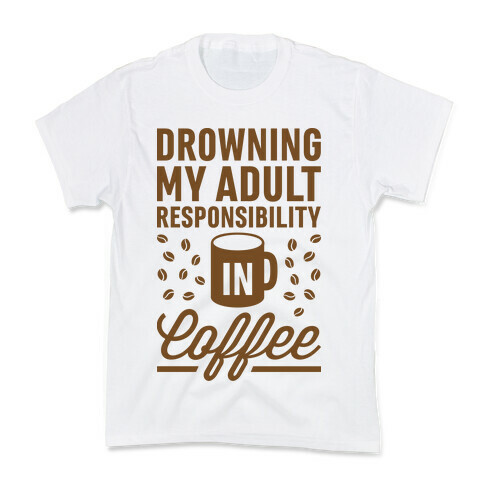 Drowning My Adult Responsibility In Coffee Kids T-Shirt