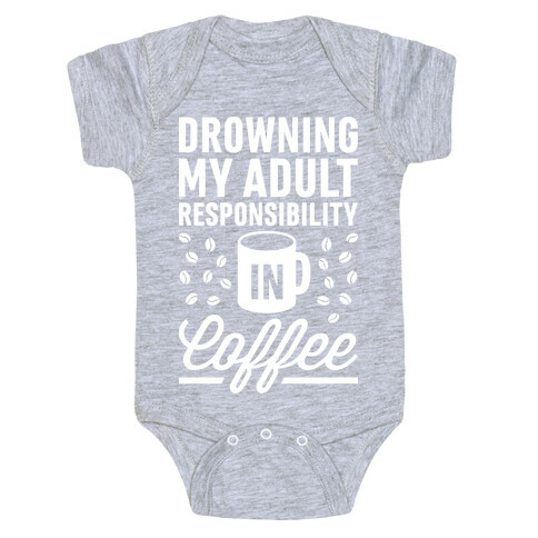 Drowning My Adult Responsibility In Coffee Baby One-Piece