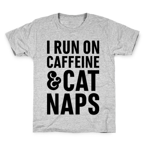 I Run On Caffeine & Cat Naps Kids T-Shirt