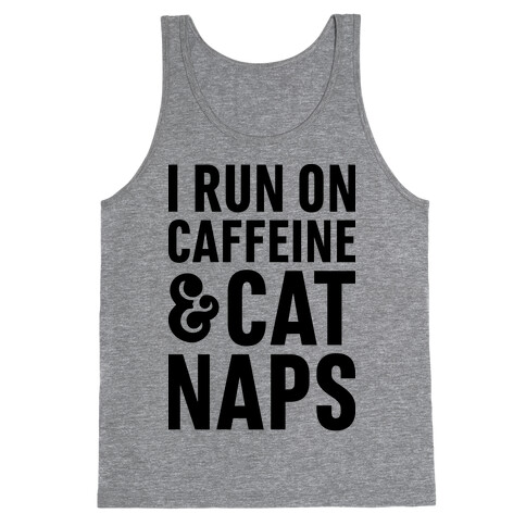 I Run On Caffeine & Cat Naps Tank Top