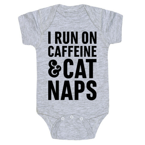I Run On Caffeine & Cat Naps Baby One-Piece