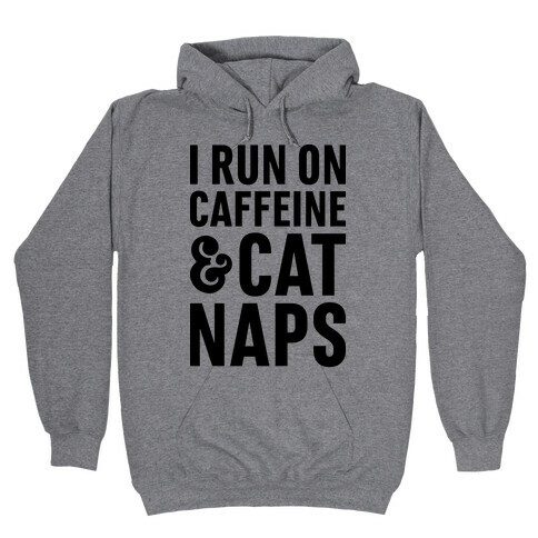I Run On Caffeine & Cat Naps Hooded Sweatshirt