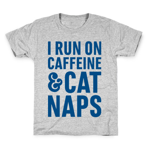 I Run On Caffeine & Cat Naps Kids T-Shirt