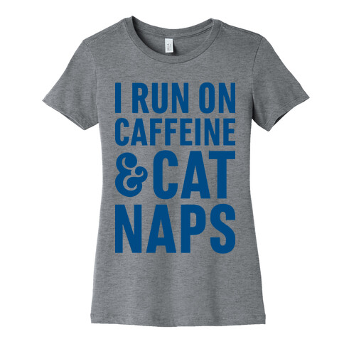 I Run On Caffeine & Cat Naps Womens T-Shirt