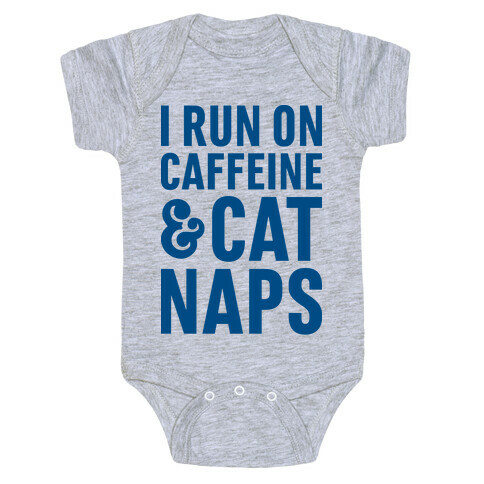 I Run On Caffeine & Cat Naps Baby One-Piece