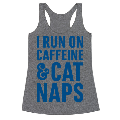 I Run On Caffeine & Cat Naps Racerback Tank Top