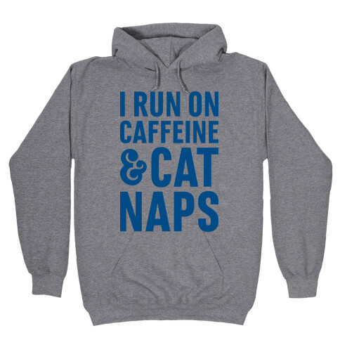 I Run On Caffeine & Cat Naps Hooded Sweatshirt