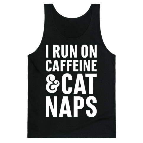 I Run On Caffeine & Cat Naps Tank Top
