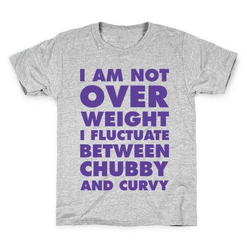 I Am Not Over Weight I Fluctuate Between Chubby and Curvy Kids T-Shirt