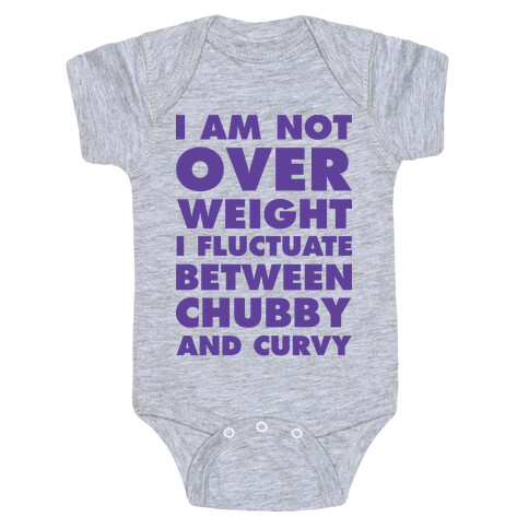 I Am Not Over Weight I Fluctuate Between Chubby and Curvy Baby One-Piece