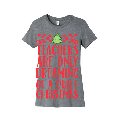 Teachers Are Dreaming of a Quiet Christmas Womens T-Shirt