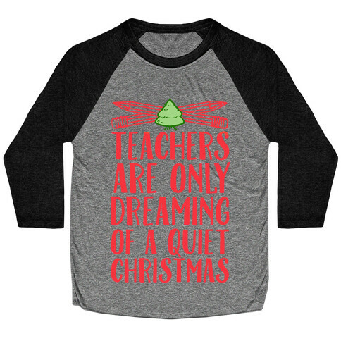 Teachers Are Dreaming of a Quiet Christmas Baseball Tee