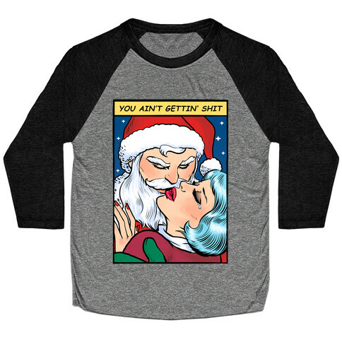 You Ain't Gettin' Shit (Santa Comic) Baseball Tee