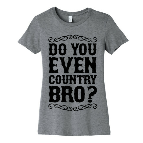Do You Even Country Bro? Womens T-Shirt