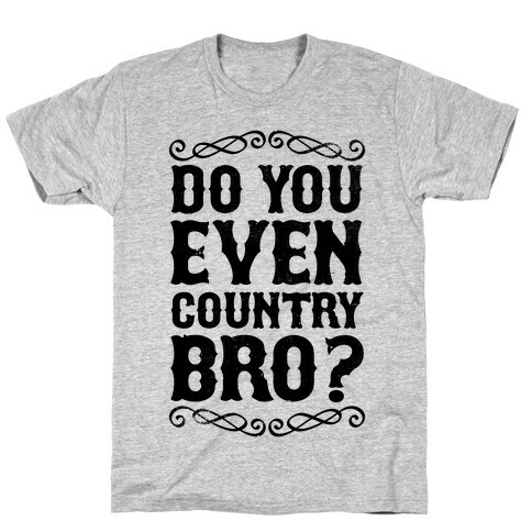 Do You Even Country Bro? T-Shirt